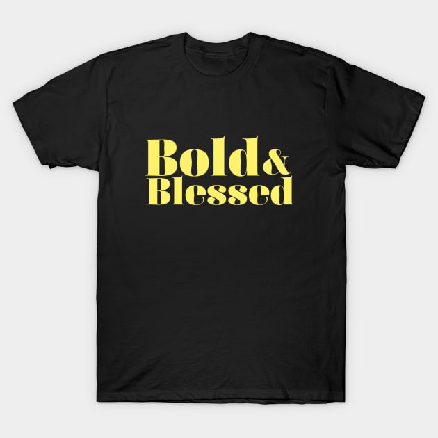 Bold and Blessed T-Shirt by aphian